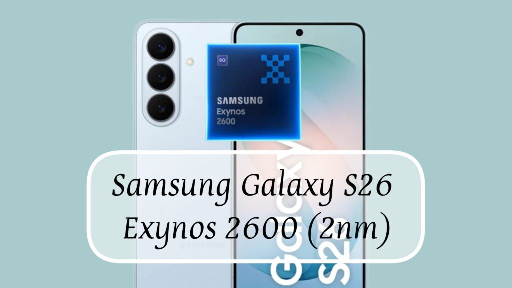 Samsung Galaxy S26 World First Exynos 2600 2nm Proseser