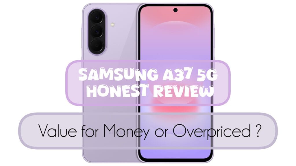 Samsung Galaxy A37 5G Review (2026): Worth Buying or Not ?