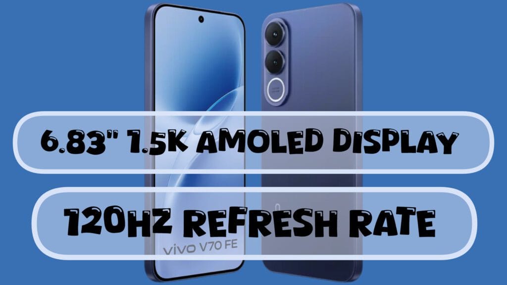 Vivo V70 FE Display Specifications 6.83" 1.5K Amoled Display 120Hz Refresh Rate